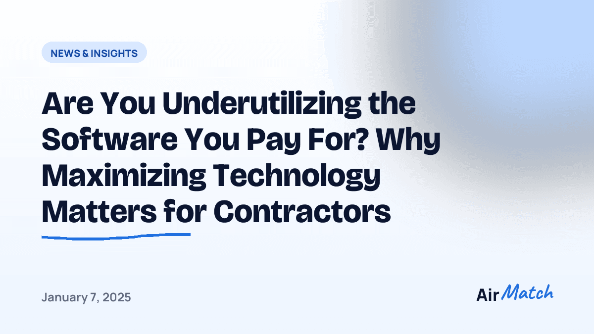 Are You Underutilizing the Software You Pay For? Why Maximizing Technology Matters for Contractors