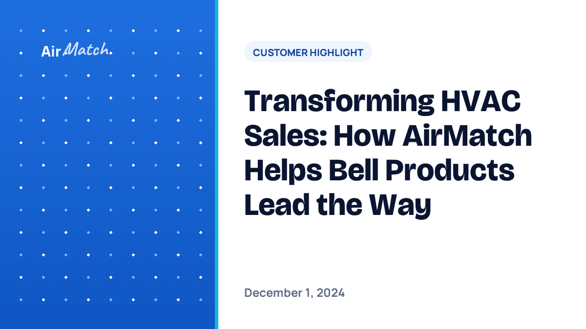 Transforming HVAC Sales: How AirMatch Helps Bell Products Lead the Way